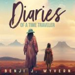 Diaries of a Time Traveler, Benji J. Wyvern