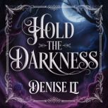 Hold the Darkness, DENISE LT