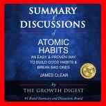 Summary and Discussions of Atomic Habits: An Easy & Proven Way to Build Good Habits & Break Bad Ones By James Clear, The Growth Digest