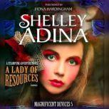 A Lady of Resources A Steampunk Adventure Novel, Shelley Adina