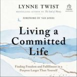 Living a Committed Life, Lynne Twist