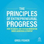 The Principles of Entrepreneurial Pro..., Greg Fisher