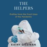 The Helpers Profiles from the Front Lines of the Pandemic, Kathy Gilsinan