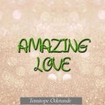 Amazing Love, Temitope Odetunde