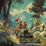 The Motor Rangers Through the Sierras..., John Henry Goldfrap
