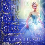 A Wish of Ashes and Glass, Selina A. Fenech