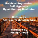 Rainbow Regression Timeline Therapy Self Hypnosis Hypnotherapy Meditation, Key Guy Technology LLC