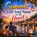 Summer Left Your Name on My Heart, A.R. Veyla