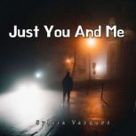 Just You And Me, Sylvia Vazquez