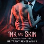 Ink And Skin  A romantic love story, Brittany Renee Annis