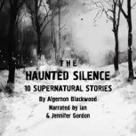 The Haunted Silence 10 Supernatural ..., Algernon Blackwood