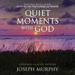 Quiet Moments with God Features Bonus..., Joseph Murphy