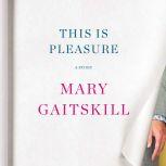 This Is Pleasure, Mary Gaitskill