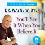 Youll See It When You Believe It, Dr. Wayne W. Dyer