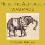 How the Alphabet Was Made, Rudyard Kipling