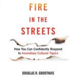 Fire in the Streets, Douglas R. Groothius