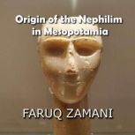 Origin of the Nephilim in Mesopotamia..., Faruq Zamani