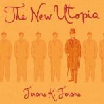 The New Utopia, Jerome K. Jerome