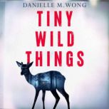 Tiny Wild Things, Danielle M. Wong