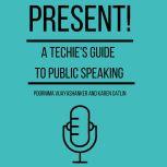 Present! A Techies Guide To Public S..., Poornima Vijayashanker
