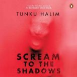 Scream to the Shadows, Tunku Halim