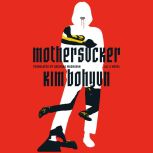 Mothersucker, Kim Bohyun