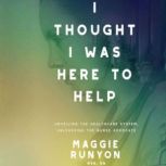 I Thought I Was Here to Help, Maggie Runyon