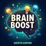 BRAIN BOOST Secrets to Unraveling Me..., Quentin Ashford