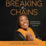 Breaking the ChainsEscaping Abuse, C..., Latoya Braswell