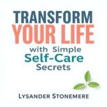 Transform Your Life with Simple Self..., Lysander Stonemere