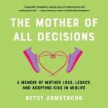 Mother of All Decisions, The, Betsy Armstrong