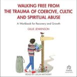 Walking Free from the Trauma of Coerc..., Gillie Jenkinson