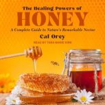 The Healing Powers of Honey, Cal Orey