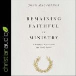 Remaining Faithful in Ministry, John MacArthur