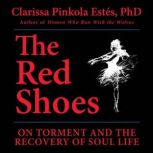 The Red Shoes, Clarissa Pinkola Estes, Ph.D.
