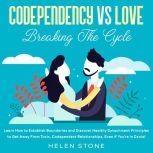 Codependency Vs Love Breaking The Cy..., Helen Stone