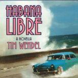 Habana Libre A Novella, Tim Wendel