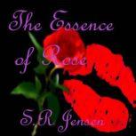 The Essence of Rose, S.R Jensen