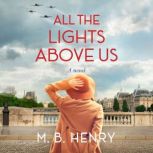 All the Lights Above Us, M. B. Henry