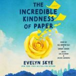 The Incredible Kindness of Paper, Evelyn Skye