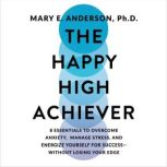 The Happy High Achiever, Mary E Anderson