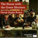 The House with the Green Shutters, George D. Brown