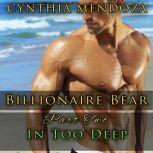 Shifter Romance: Billionaire Bear Series Part 2: In Too Deep Paranormal Romance, Shifter Romance, Suspense Romance, Cynthia Mendoza