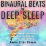BINAURAL BEATS FOR DEEP SLEEP, Andre Silas Chavez
