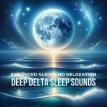 Enhanced Sleep and Relaxation Deep D..., Deep Delta Sleep Sounds