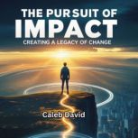 The Pursuit of Impact, Caleb David