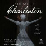 Six Miles to Charleston, Bruce Orr