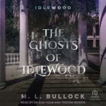 The Ghosts of Idlewood, M. L. Bullock