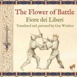 The Flower of Battle, by Fiore dei Li..., Guy Windsor