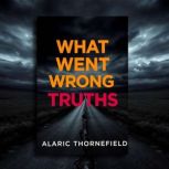 What Went Wrong Truths, Alaric Thornefield